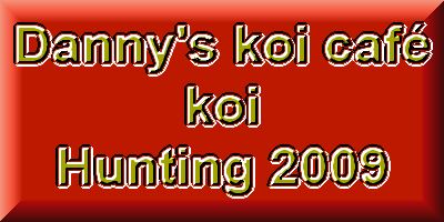 Danny's koi caf Hunting 2009 : Kase koifarm  1 